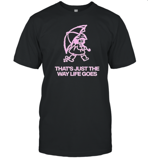 That's just the way life goes classic T-Shirt