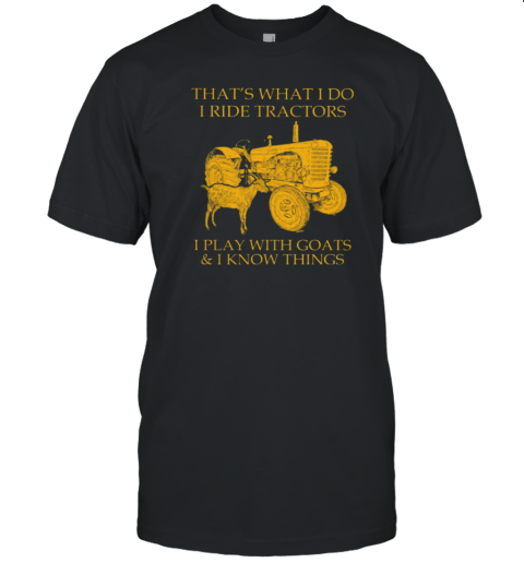 That's What I Do I Ride Tractors I Play Goats T-Shirt