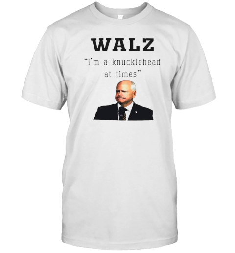 Tim Walz Im a knucklehead Joke T-Shirt