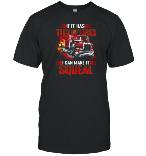 Tits Tires I Can Make It Squeal T-Shirt