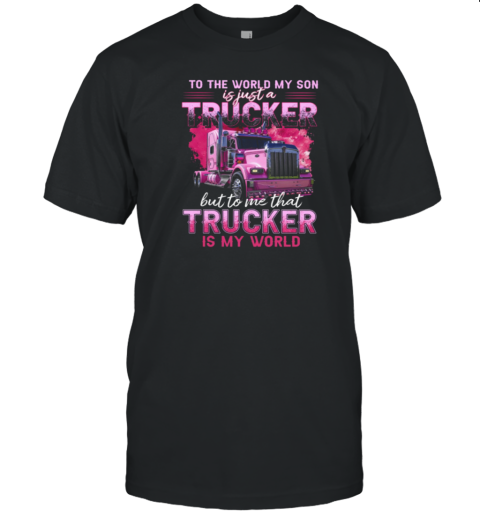 To Me Trucker Is My World T-Shirt