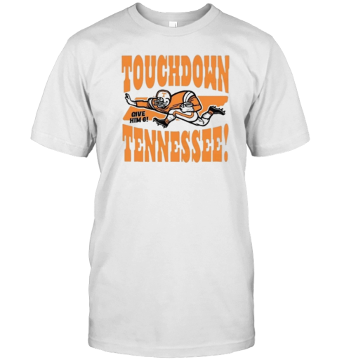 Touchdown Tennessee Give Him 6 T-Shirt