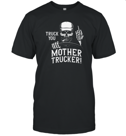 Truck You Funny Trucker T-Shirt