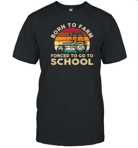 Vintage Born To Farm Forced Go To School Tractor T-Shirt