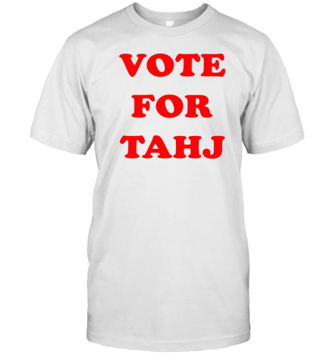 Vote For Tahj T-Shirt