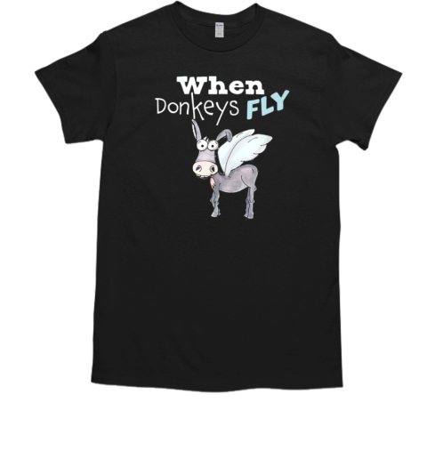 When Donkeys Fly T-Shirt