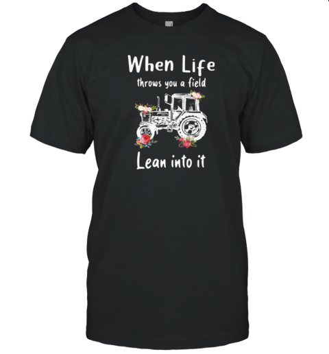 When Life Throw You A Field Learn Into It T-Shirt