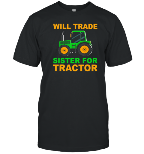 Will Trade Sister For Tractor T-Shirt