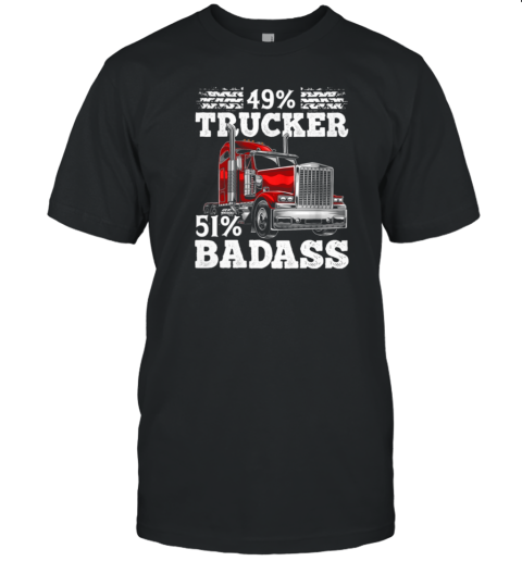 49 Percent Trucker 51 Percent Badass Trucker T-Shirt