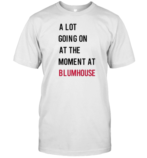 A Lot Going On At The Moment At Blumhouse S T-Shirt