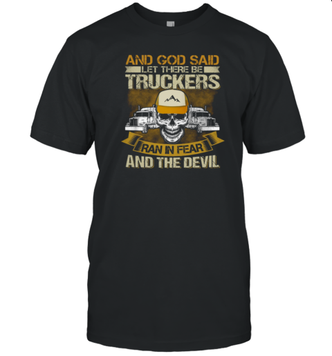 And God Said Let There Be Trucker T-Shirt