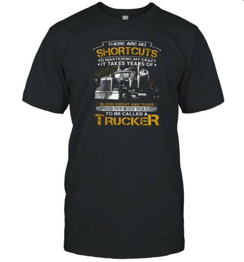 Back Version  There Are No Shortcuts To Mastering My Craft To Be Called A Trucker T-Shirt