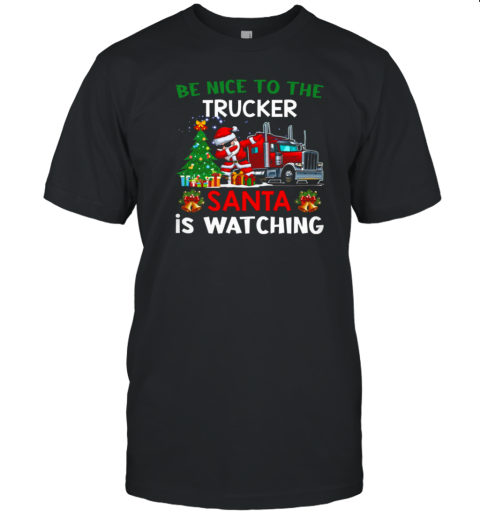 Be Nice To The Trucker Santa Is Watching T-Shirt