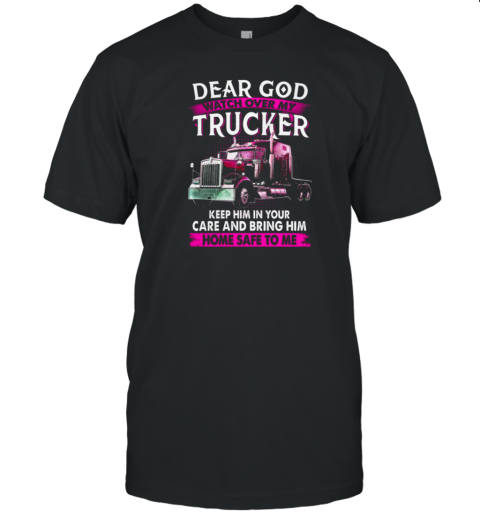 Dear God Watch Over My Trucker T-Shirt