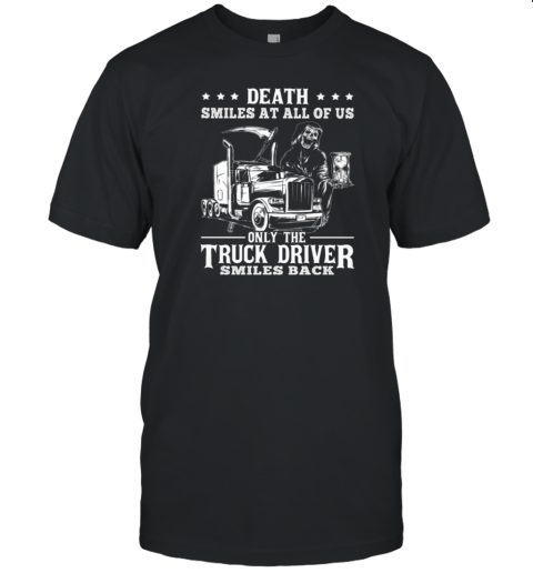 Death Smiles At All Of Us Only The Trucker Driver T-Shirt