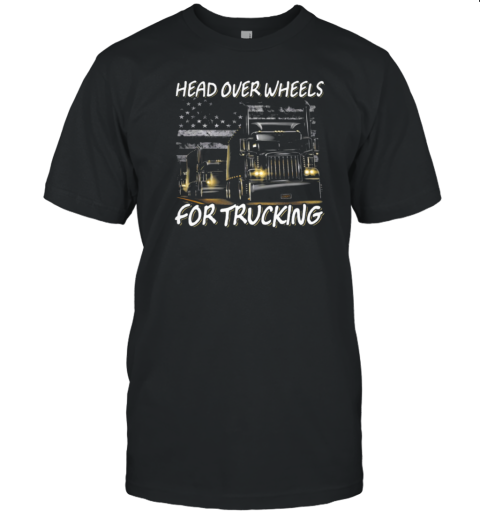 Head Over Wheels For Trucking T-Shirt