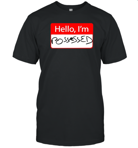 Hello I'm possessed T-Shirt