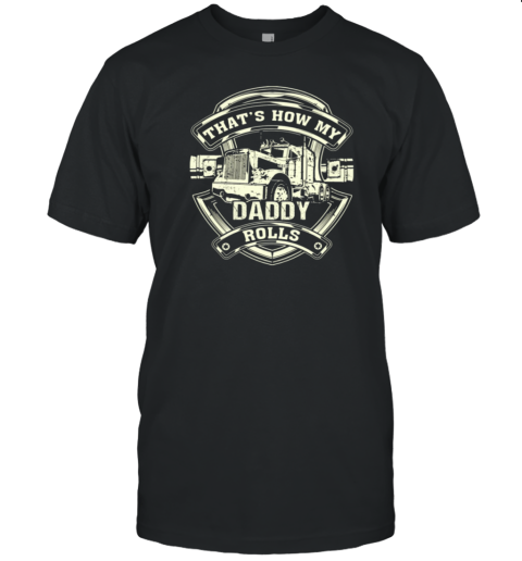 How My Daddy Rolls T-Shirt