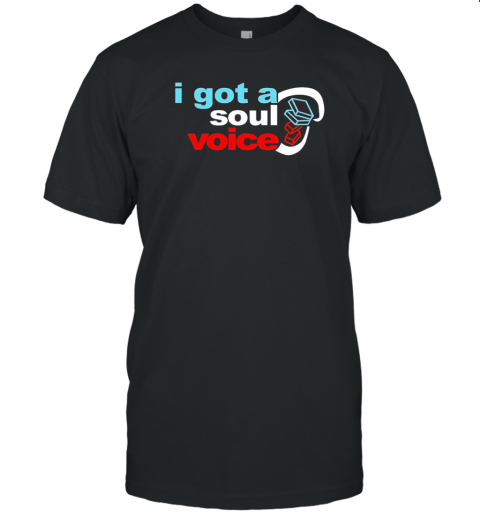 I got a soul voice T-Shirt