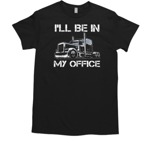 I'll Be In My Office Trucker T-Shirt