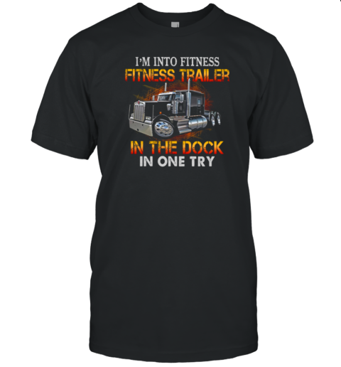 I'm Into Fitness Fitness Trailer In The Dock In One Try T-Shirt