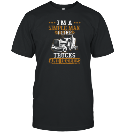 I'm Simple Man I Like Trucks And Boobies Trucker T-Shirt