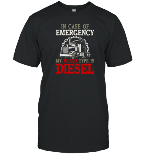 In Case Of Emergency My Blood Type Is Diesel Trucker T-Shirt