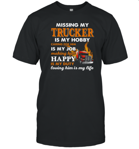 Missing My Trucker Is My Hobby Caring For Him T-Shirt