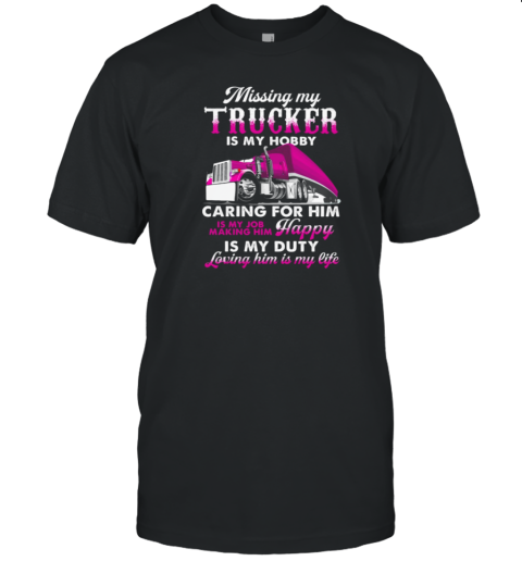 Missing My Trucker Is My Hobby T-Shirt