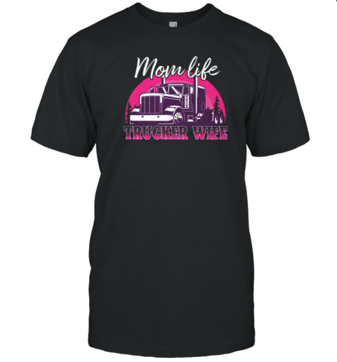 Mom Life Trucker Wife T-Shirt