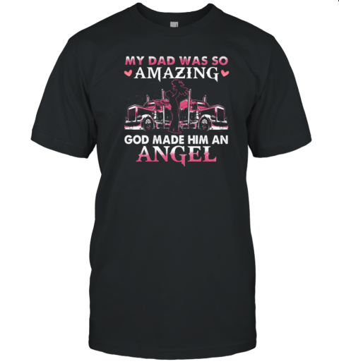 My Dad Was So Amazing God Make Him An Angel Trucker T-Shirt