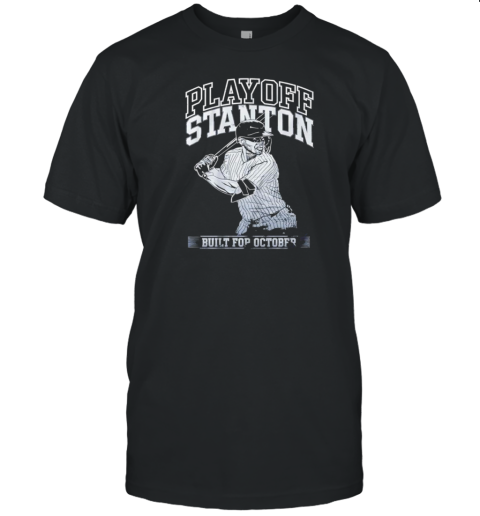 New York Yankees playoff stanton built for october T-Shirt