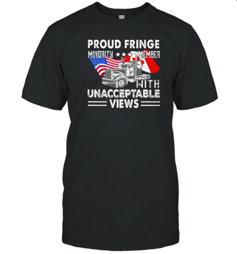 Proud Fringe Minority Member With Unacceptable Views Freedom Convoy T-Shirt