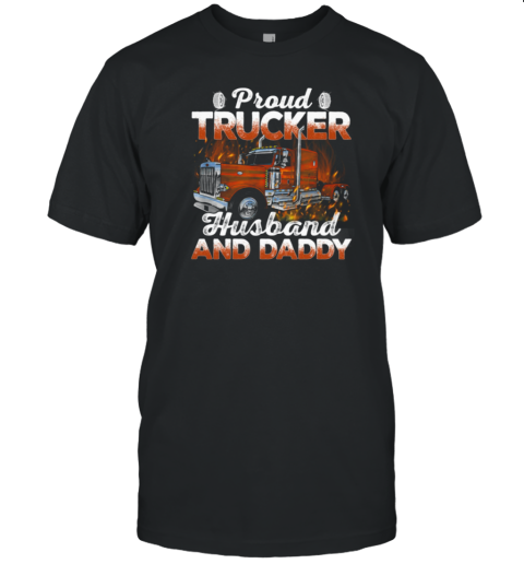 Proud Trucker Husband And Daddy T-Shirt