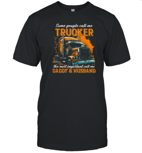 Some People Call Me Trucker Father's Day Trucker T-Shirt