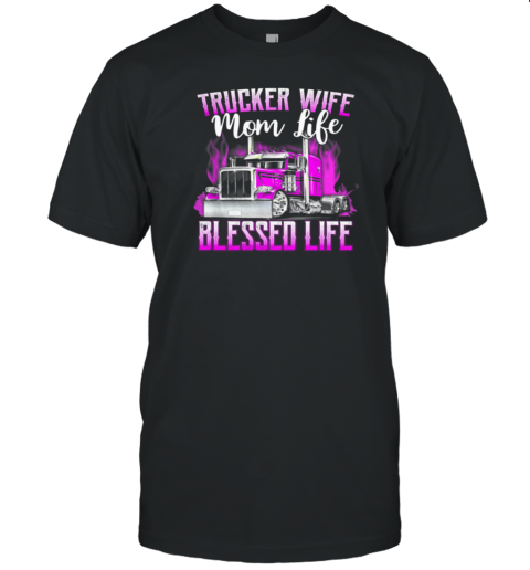 Trucker Wife Mom Life Blessed Life T-Shirt