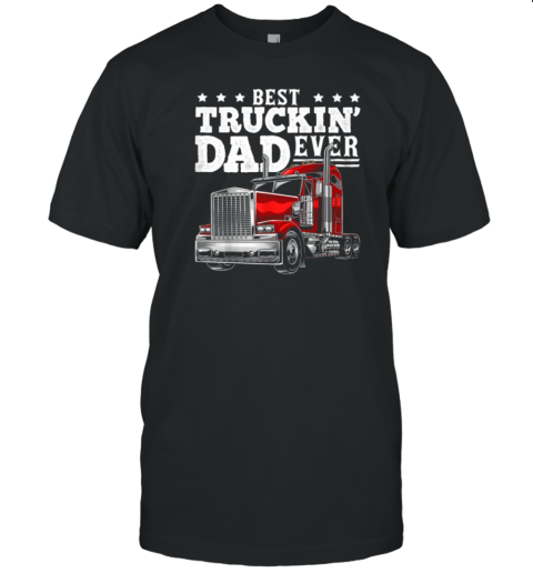 Best Truckin' Dad Ever Trucker T-Shirt