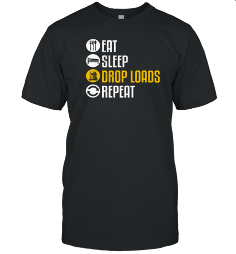 Eat Sleep Drop Loads Repeat Trucker T-Shirt