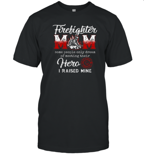 Firefighter Mom I Raised Mine T-Shirt