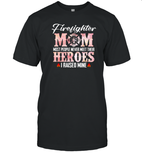 Firefighter Mom Most People Never Meet T-Shirt