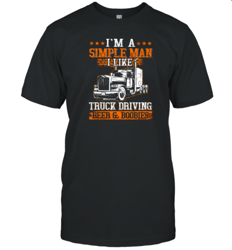 I Am A Simple Man Trucker T-Shirt