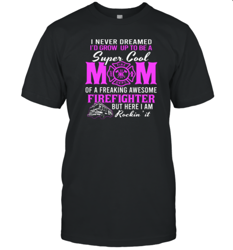 I Never Dreamed Grow Up To Be A Super Cool Mom T-Shirt