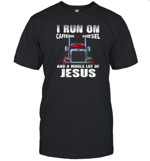 I Run On Caffeine Diesel Trucker T-Shirt