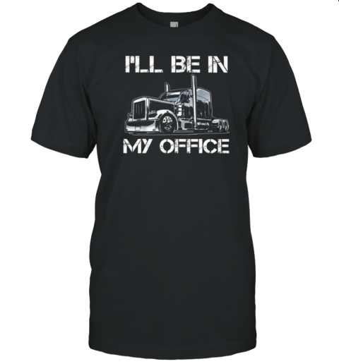 I'll Be In My Office Trucker T-Shirt