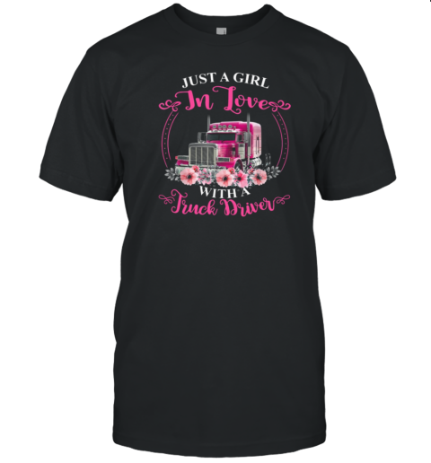 Just A Girl In Love With A Truck Driver Trucker T-Shirt