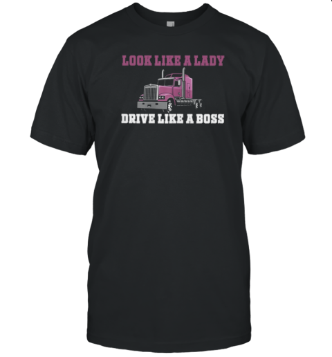 Look Like A Lady Drive Like A Boss Trucker T-Shirt