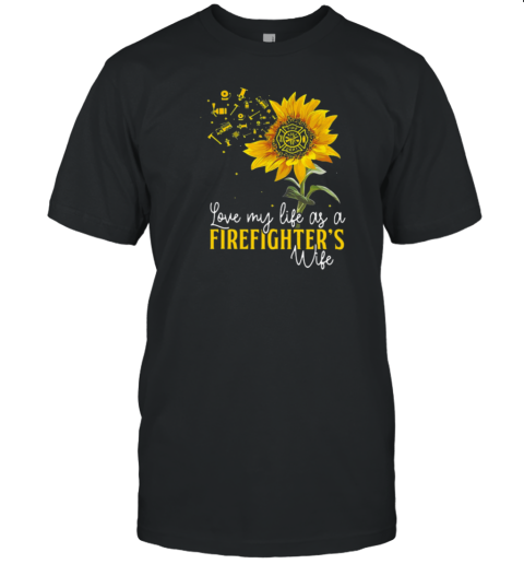 Love My Life As A Firefighter's Wife T-Shirt