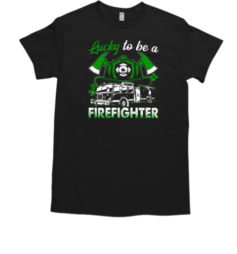 Lucky To Be A Firefighter T-Shirt