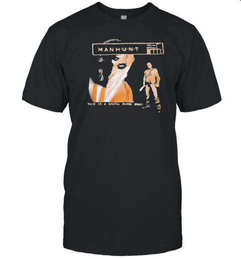 Manhunt this is a brutal bloodsport T-Shirt