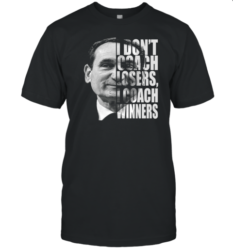 Mike Krzyzewski I Don't Coach Losers I Coach Winners T-Shirt